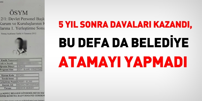 KPSS ile yerleşen aday, 5 yıl sonra davalar kazandı ama bu kez de belediye vazgeçti