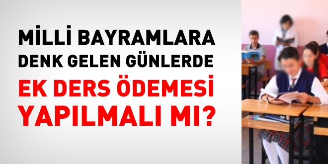 Milli bayramlara denk gelen günlere ek ders ödenmesinden vazgeçilmelidir