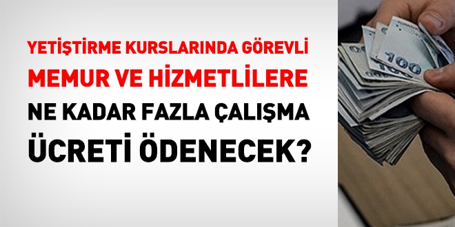 Yetiştirme kurslarında görevli memur ve hizmetlilere, 2018 yılında ne kadar fazla çalışma ücreti ödenir?
