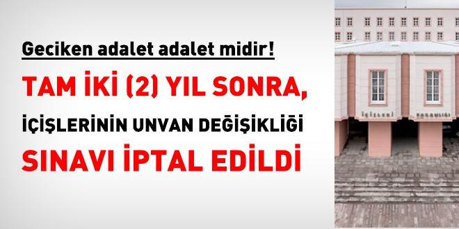 Mahkeme, tam 2 yıl sonra, İçişleri Bakanlığının görevde yükselme sınavını iptal etti
