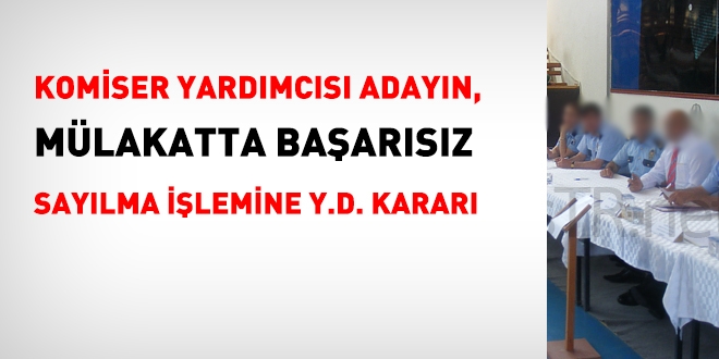 Komiser yardımcısı adayın, mülakatta başarısız sayılma işlemine yürütmeyi durdurma kararı