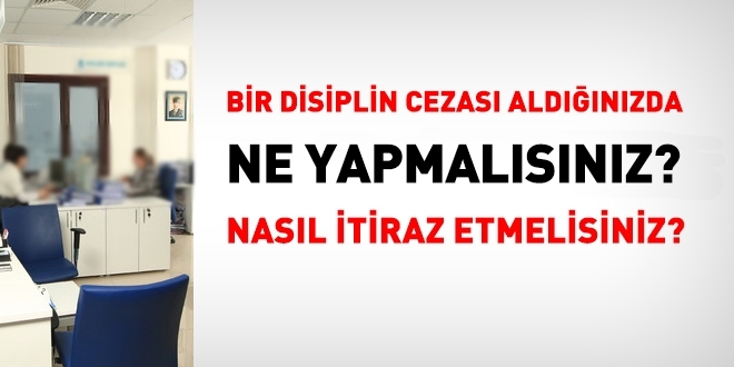 Bir disiplin cezası alındığında, ne yapılmalı? Nasıl itiraz edilmeli?