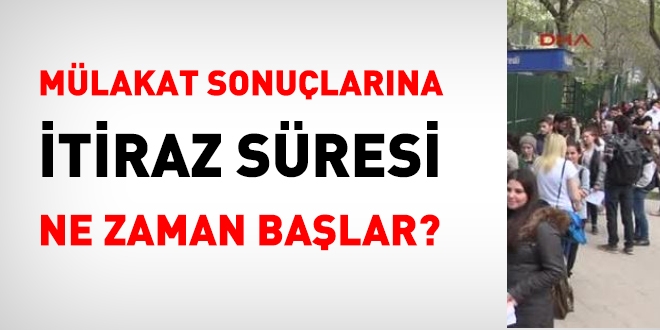 Mülakat sonuçlarına itiraz ne zaman başlar?
