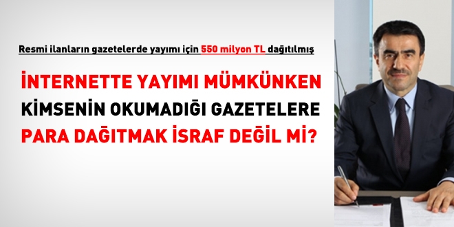İlanlar için, gazetelere 550 milyon TL para dağıtmak israf değil mi?