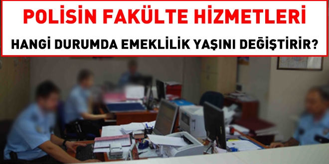 Mesleğe giriş öncesi üniversite mezunu olan polis, hizmet birleştirmesi yaparsa, emeklilik yaşı değişir mi?