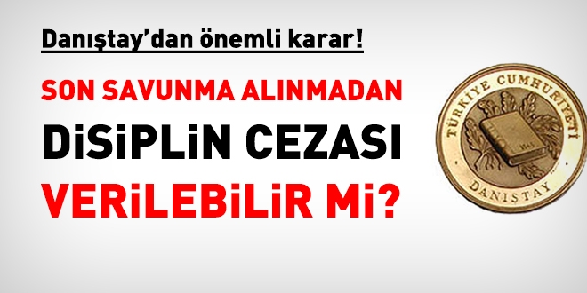 Son savunma alınmadan da disiplin cezası verilebilir mi?