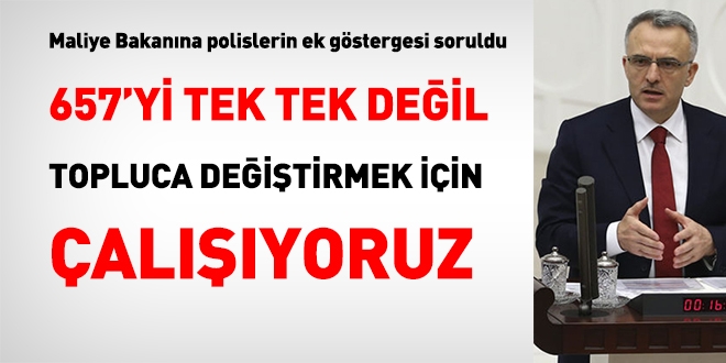 Maliye Bakanı: 657'yi tek tek değil, topluca değiştirmek için çalışıyoruz