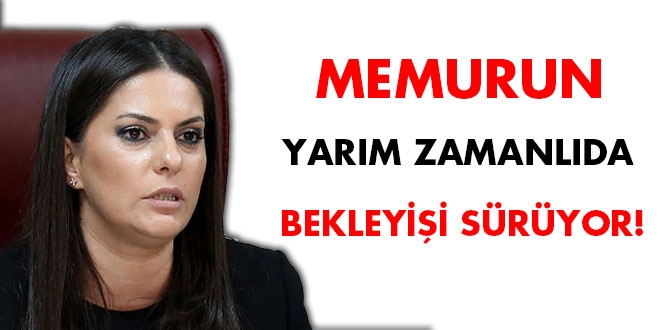 Memurun yarı zamanlıda bekleyişi sürüyor