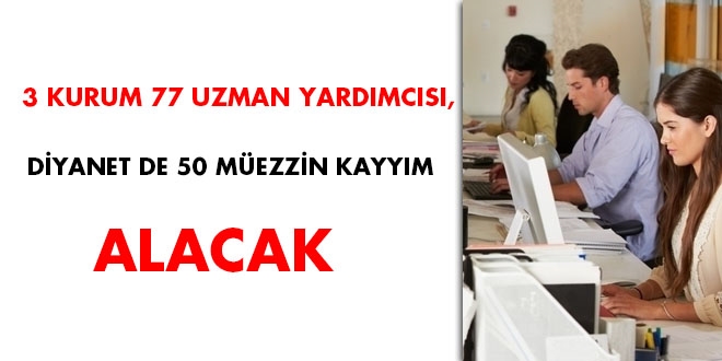 3 kurum 77 uzman yardmcs, Diyanet de 50 mezzin kayym alacak