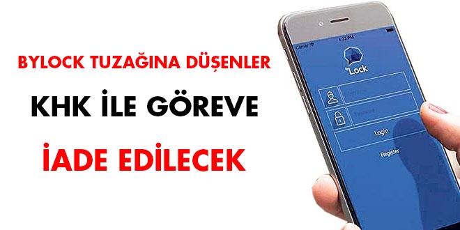 Bylock tuzağına düşenler KHK ile işlerine iade edilecek