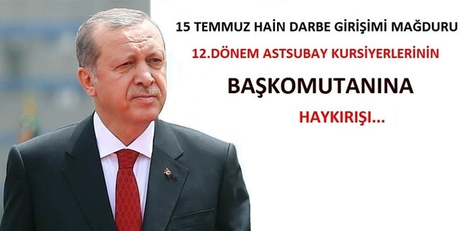 15 Temmuz hain darbe girişimi mağduru 12. dönem astsubay kursiyerlerinin başkomutanına haykırışı