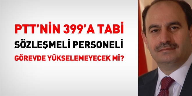 PTT'nin 399'a tabi personeli yükselemeyecek mi?