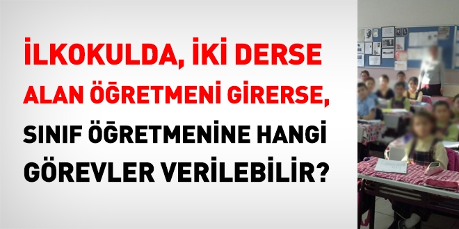 Derse branş öğretmeni girdiğinde sınıf öğretmenine hangi görevler verilebilir?