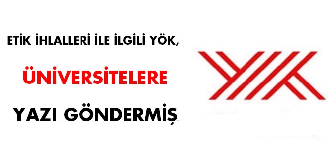 Etik ihlalleri ile ilgili YÖK, üniversitelere yazı göndermiş