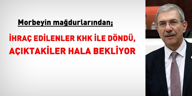 Morbeyin mağdurlarından, İhraç edilenler döndü, açıktakiler dönemedi
