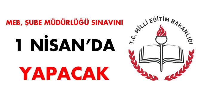 MEB, şube müdürlüğü sınavını 1 Nisan'da yapacak