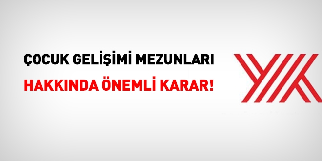 Çocuk Gelişimi mezunları hakkında önemli karar!