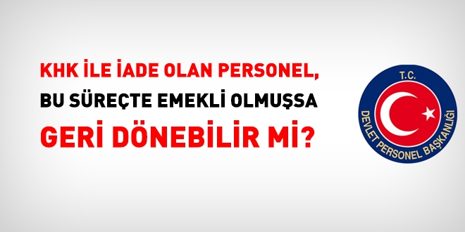 DPB'den, iade olan ancak emekli olmuş personelle ilgili önemli görüş