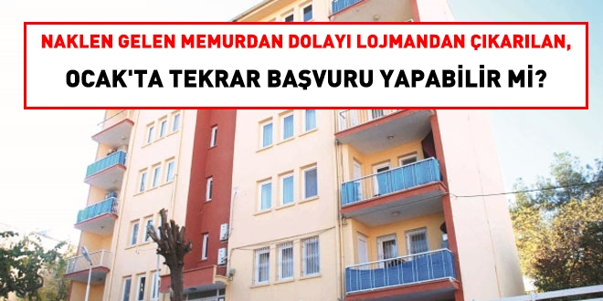 Nakil gelen memurdan dolayı lojmandan çıkarılan, Ocak'ta tekrar başvuru yapabilir mi?