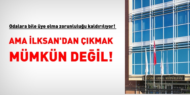 Odalara bile üye olma zorunluluğu kaldırılıyorken, İlksan'dan çıkmak mümkün değil!