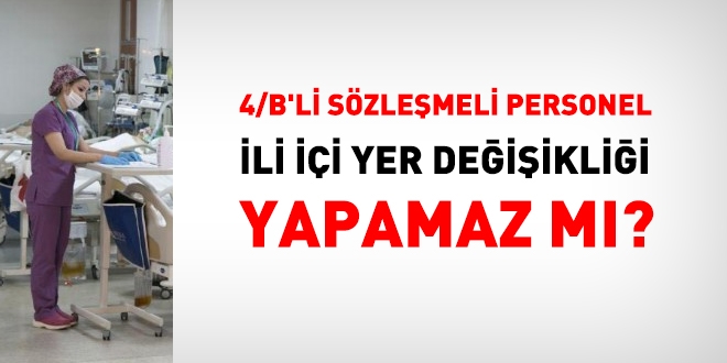 4/B'li sözleşmeli personel, il içi yer değişikliği yapamaz mı?