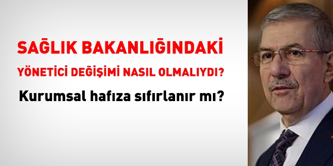 Sağlık Bakanlığındaki yönetici değişimleri nasıl olmalı?