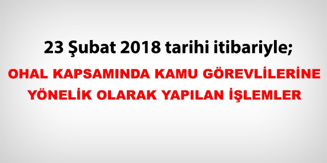 23 Şubat 2018 tarihi itibariyle haklarında işlem yapılan kamu personeli