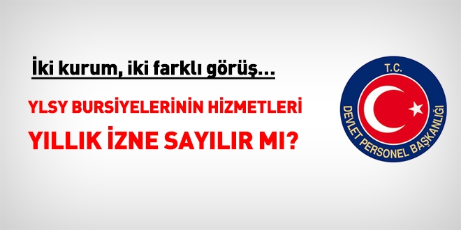 YLSY bursiyerlerinin hizmetleri yllk izne saylr m?