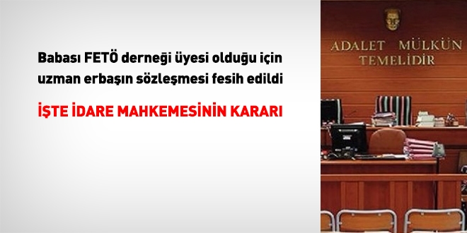İdare mahkemesi: Babası FETÖ'ye müzahir dernek üyesi diye, uzman erbaşın güvenlik soruşturması olumsuz sonuçlandırılamaz