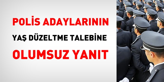 Polis adaylarının yaş düzeltme taleplerine olumsuz yanıt!