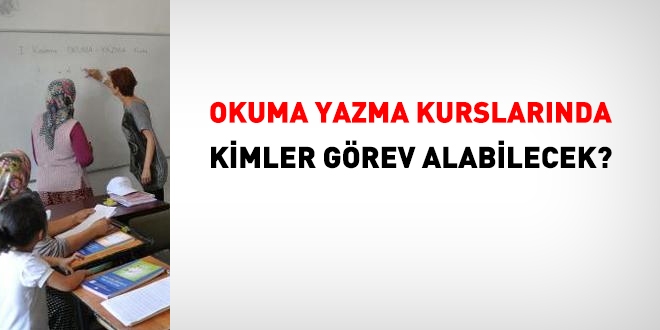 Okuma ve yazma kurslarında kimler görevlendirilecek?