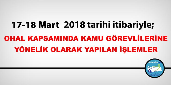 17-18 Mart 2018 tarihi itibariyle haklarında işlem yapılan kamu personeli