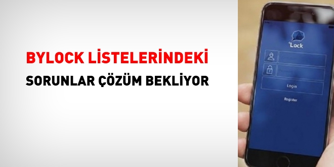 Bylock listelerindeki sorunlar zm bekliyor