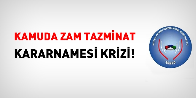 Kamuda zam tazminat kararnamesi krizi!