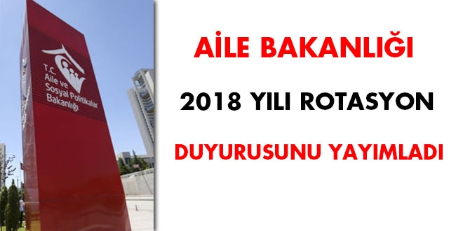Aile Bakanlığı 2018 yılı rotasyon duyurusunu yayımladı