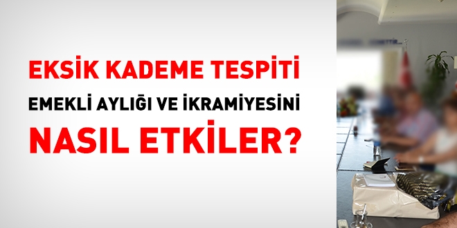 Eksik kademe tespiti emekli aylığı ve ikramiyesini nasıl etkiler?
