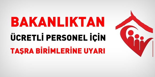 Aile Bakanlığı, ücretli personelin sadece esaslarda yer alan işlerde çalıştırılmasını istedi