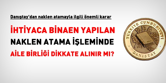 İhtiyaca binaen yapılan naklen atamada, aile birliği dikkate alınır mı?