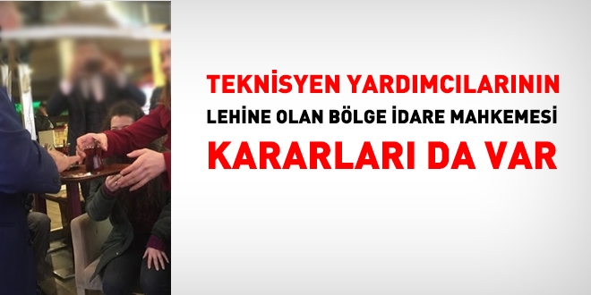 Teknisyen yardımcılarının lehine olan Bölge İdare Mahkemesi kararları da var