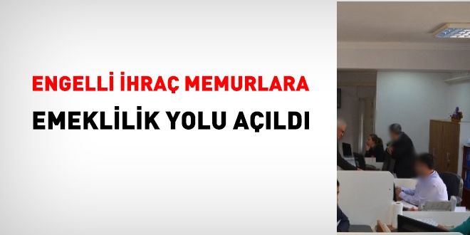 Engelli ihra memurlara emeklilik yolu ald