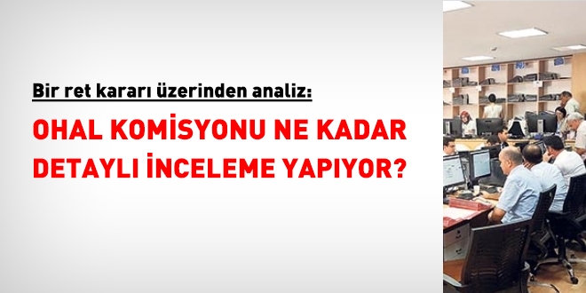 OHAL Komisyonu ne kadar detaylı inceleme yapıyor?