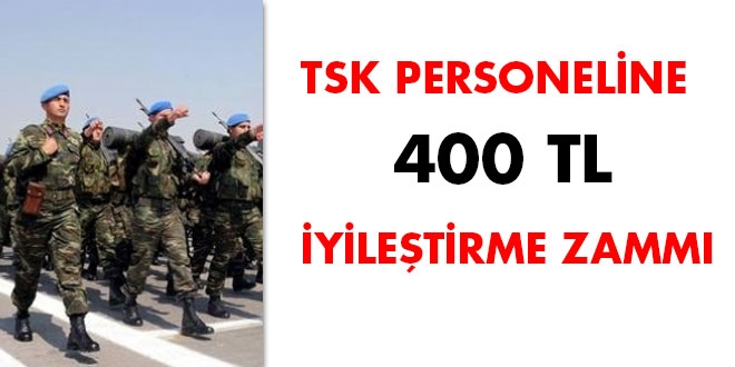 TSK personeline 400 TL iyileştirme zammı