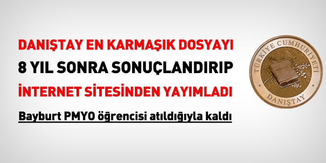 Danıştay, en karmaşık dosyayı sonuçlandırıp internet sitesinden yayımlandı. PMYO öğrencisi atıldığıyla kaldı