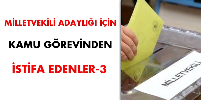 27. dönem milletvekili adaylığı için kamu görevinden istifa edenler-3