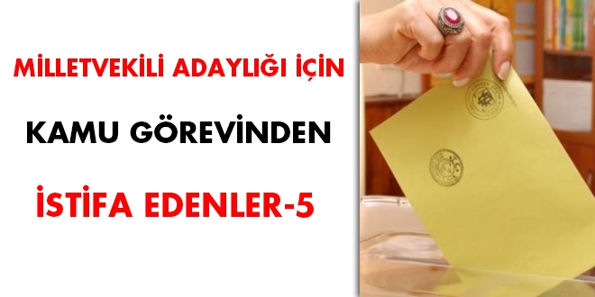 27. dönem milletvekili adaylığı için kamu görevinden istifa edenler-5