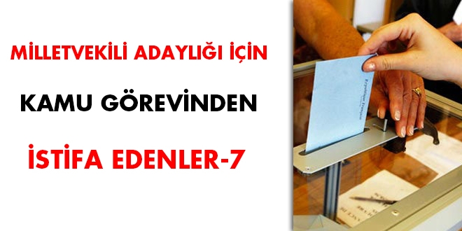 27. dönem milletvekili adaylığı için kamu görevinden istifa edenler-7