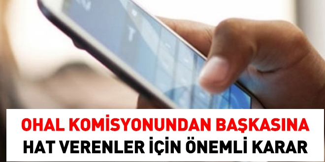 OHAL Komisyonundan başkasına hat verenler için önemli karar