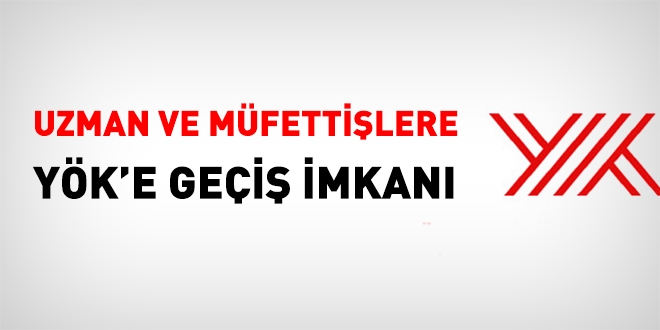 Uzman ve müfettişlere, YÖK'e geçiş imkanı
