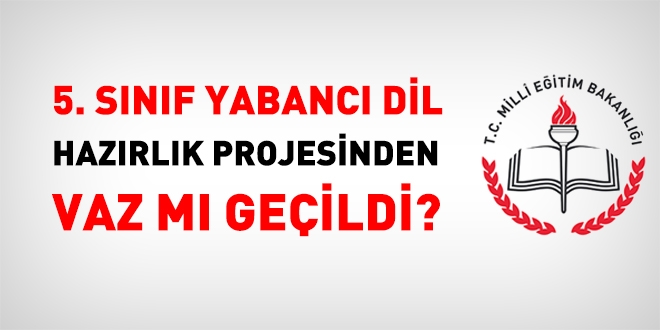 5.Sınıf Yabancı Dil Hazırlık Projesinden vaz mı geçildi?