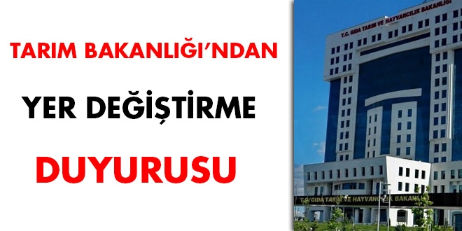 Tarım Bakanlığı'ndan yer değiştirme duyurusu
